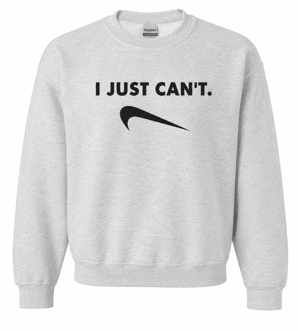 I Just Cant Sweatshirt