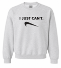 I Just Cant Sweatshirt